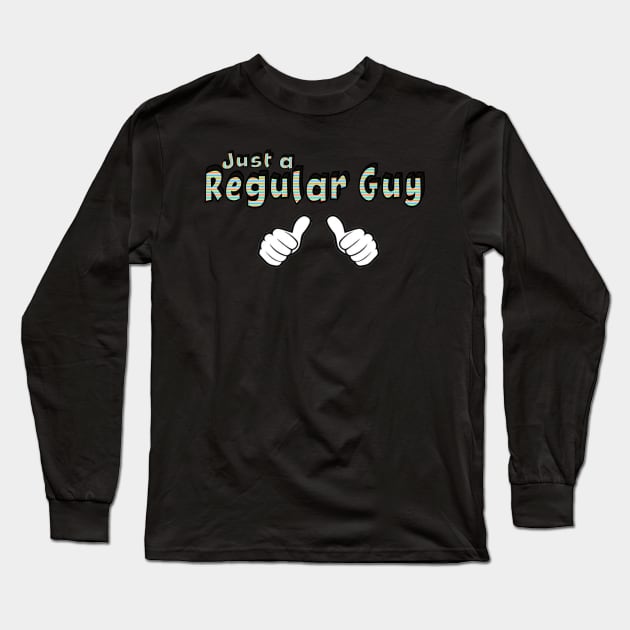 Just a Regular Guy Long Sleeve T-Shirt by hauntedgriffin